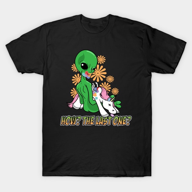 Alien Eating The Last Unicorn How? The Last One? T-Shirt by ModernMode